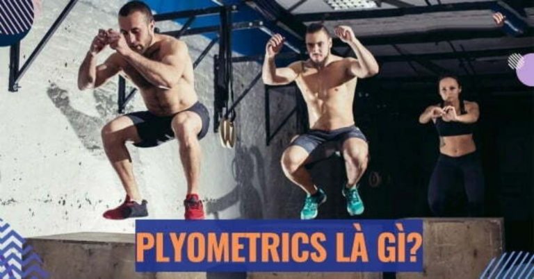Plyometrics là gì, lợi ích ra sao? 11 bài tập Plyometrics đốt calo