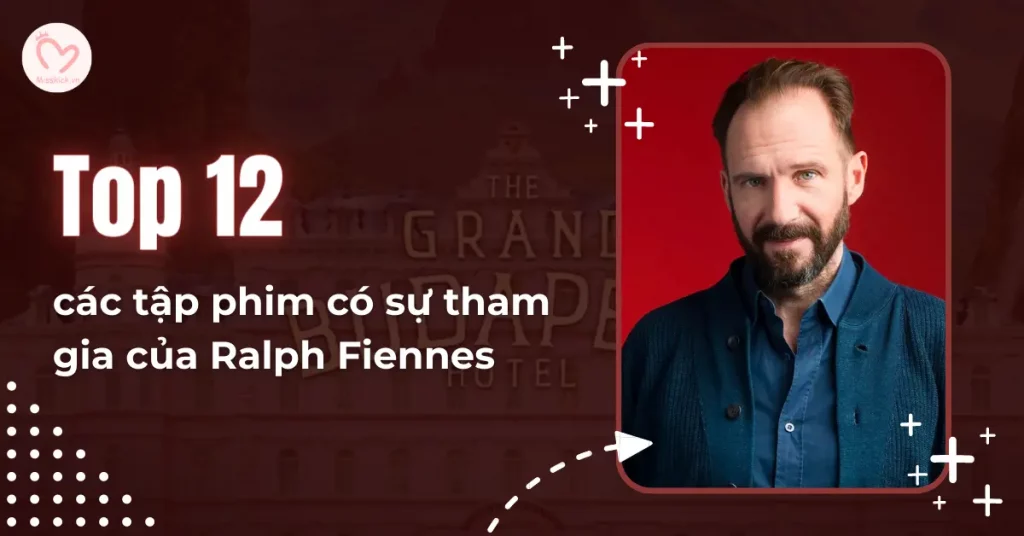 https://misskick.vn/cac-tap-phim-co-su-tham-gia-cua-ralph-fiennes
