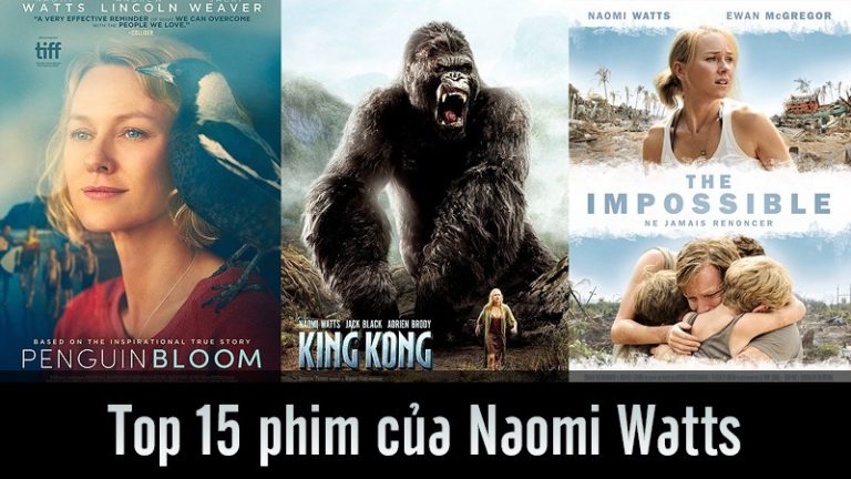 Top 15 phim của Naomi Watts – Sao nữ phim “King Kong” hay nhất