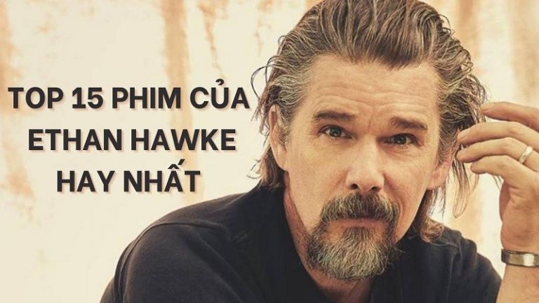 top 15 phim của Ethan Hawke