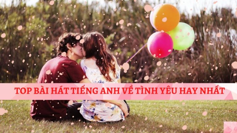 top bài hát tiếng anh về tình yêu hay nhất