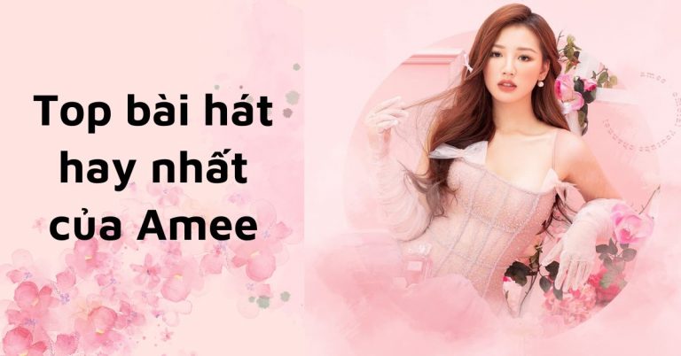 "Em bé" Amee và 10 bài hát nổi bật, giai điệu ấn tượng nghe là nghiện