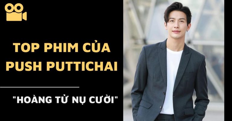 Push Puttichai và 12 bộ phim hay nhất không nên bỏ lỡ