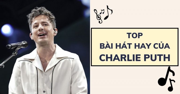 Top 10 bài hát hay nhất của Charlie Puth - Chàng hoàng tử tình ca