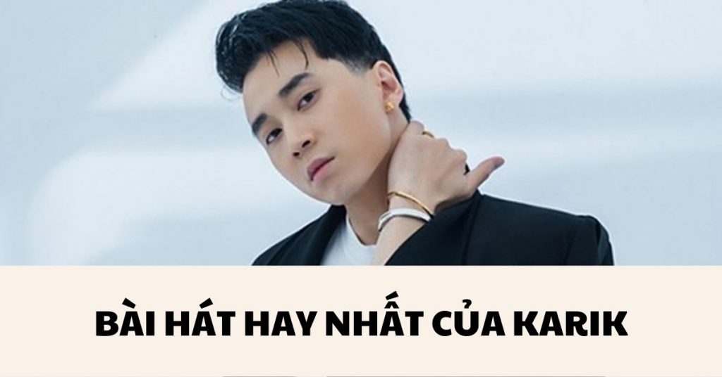 Top 10 bài hát hay nhất của 'Hoàng tử nước ngọt' Karik