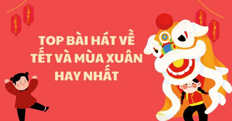 Top 10 bài hát ngày Tết và mùa xuân ý nghĩa nhất