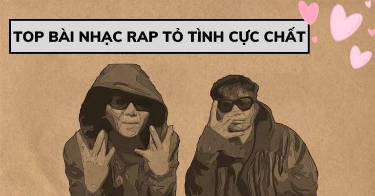 Top 10 bài nhạc rap tỏ tình cực chất, crush sẽ đổ 'ầm ầm'
