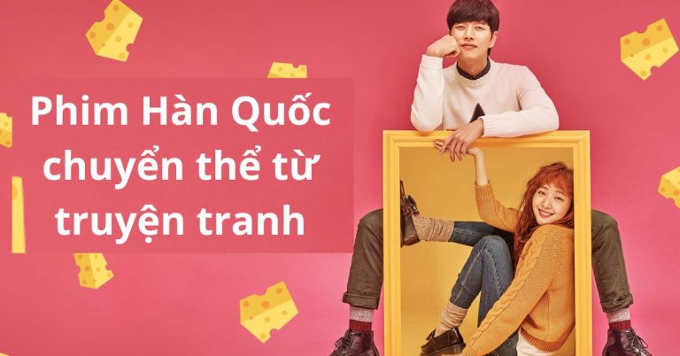 Top 10 bộ phim Hàn Quốc chuyển thể từ truyện tranh hay nhất