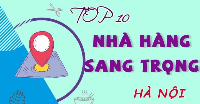 Top 10 nhà hàng sang trọng ở Hà Nội view siêu đẹp chất lượng nhất