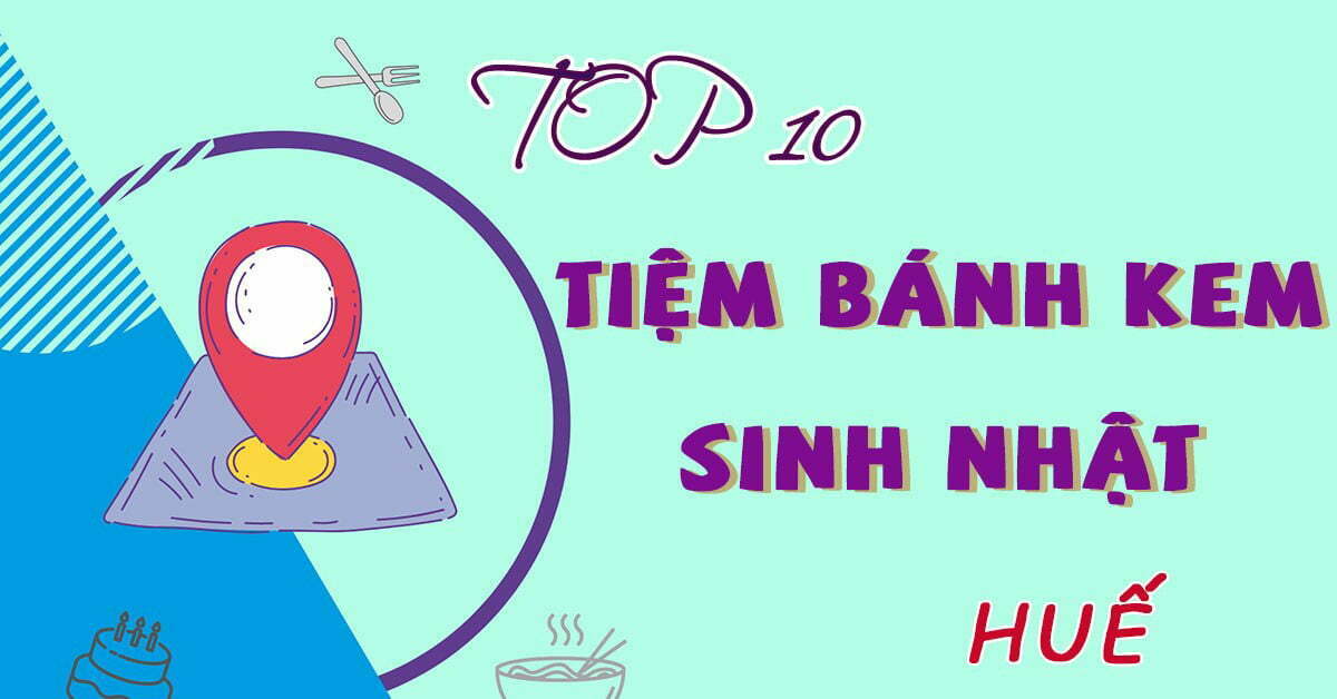top 10 tiệm bánh kem sinh nhật ở Huế ngon đẹp chất lượng nhất