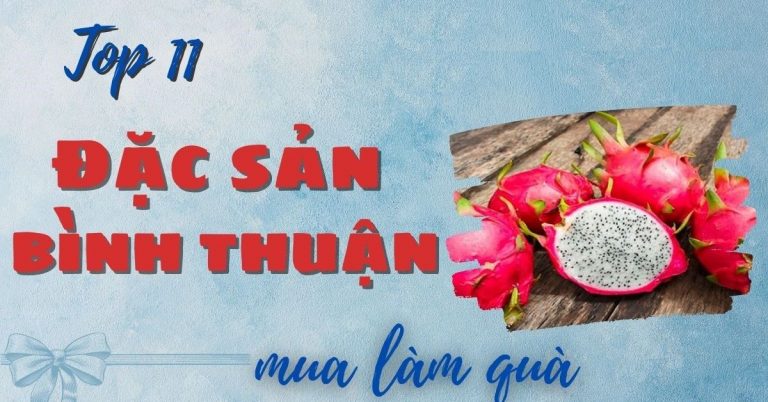 Top 11 đặc sản Bình Thuận làm quà tặng nổi tiếng