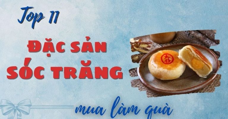 Top 11 đặc sản Sóc Trăng làm quà nổi tiếng thơm ngon khó cưỡng
