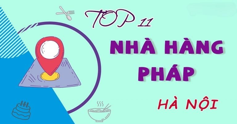 Top 11 nhà hàng Pháp ở Hà Nội view đẹp nổi tiếng ngon chất lượng nhất