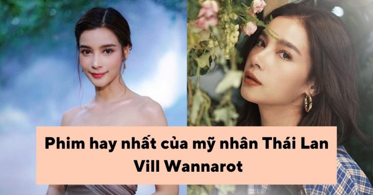 Top 12 phim hay nhất của mỹ nhân Thái Lan Vill Wannarot