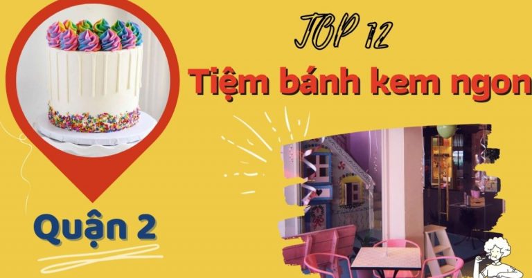 Top 12 tiệm bánh kem quận 2 ngon đẹp chất lượng nhiều mẫu mã nhất