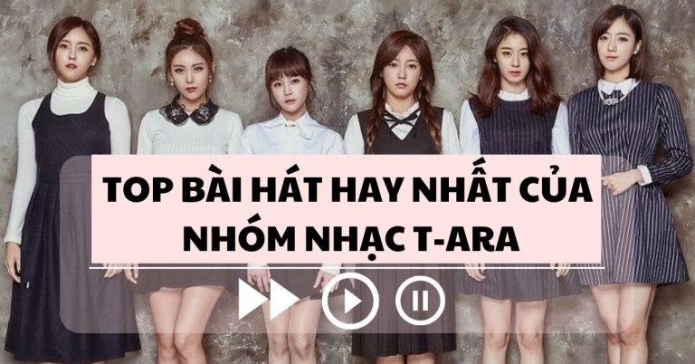 Top 15 bài hát hay nhất làm nên tên tuổi T-ARA - huyền thoại một thời