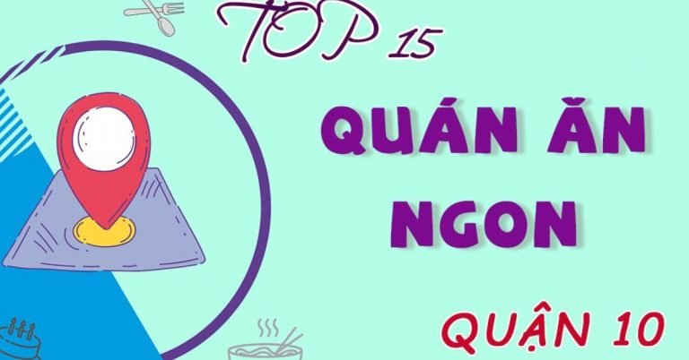 Top 15 quán ăn ngon quận 10 giá rẻ bình dân, chất lượng nhất phải thử