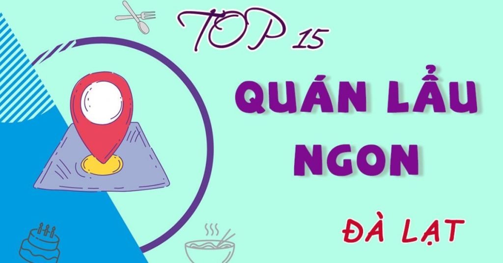 Top 15 quán lẩu ngon ở Đà Lạt giá rẻ hợp lý hấp dẫn cho ngày mưa