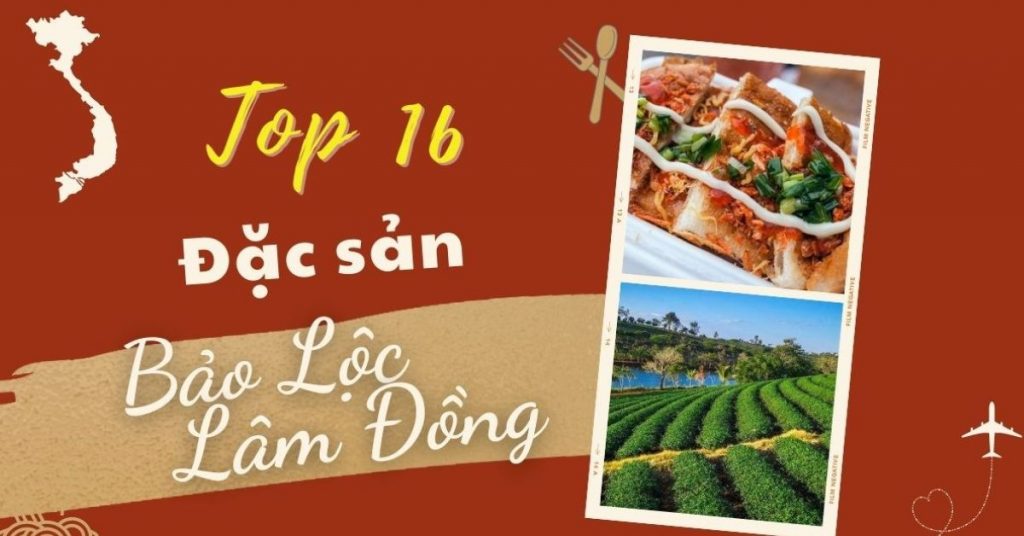 Top 16 món ăn đặc sản Bảo Lộc Lâm Đồng mua làm quà nổi tiếng bạn nên thử