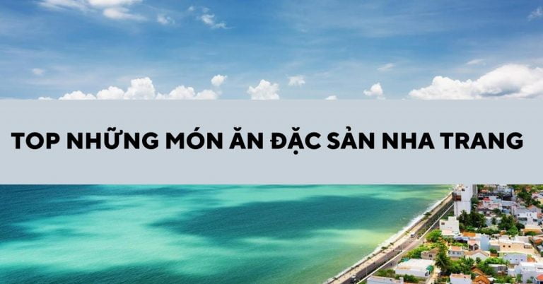 Top 16 món ngon đặc sản Nha Trang Khánh Hòa nổi tiếng kèm địa chỉ ăn