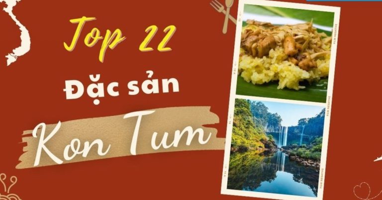 Top 22 món ăn đặc sản Kon Tum nổi tiếng bạn nhất định phải thử qua khi tới