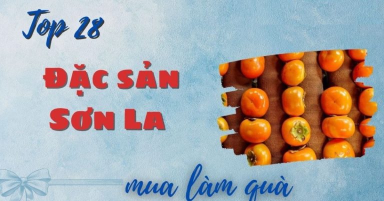 Top 28 đặc sản Sơn La làm quà biếu tặng nổi tiếng thơm ngon chất lượng