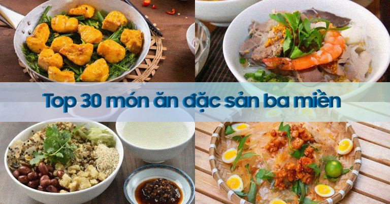 Top 30 món ăn đặc sản ba miền nổi tiếng thơm ngon, ăn là ghiền