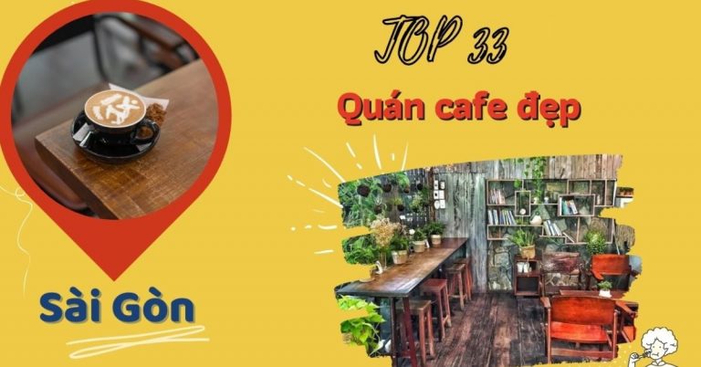 Top 33 quán cafe đẹp ở Sài Gòn giá rẻ chất lượng view sống ảo xịn xò nhất