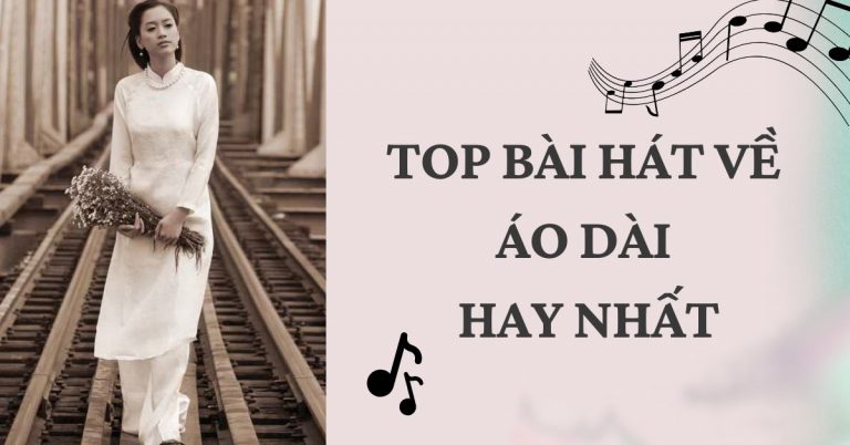 Top 5 bài hát về áo dài hay nhất - Tự hào nét đẹp truyền thống dân tộc