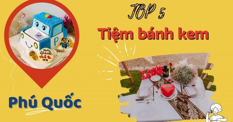 Top 5 tiệm bánh kem Phú Quốc ngon đẹp chất lượng đa dạng mẫu mã nhất