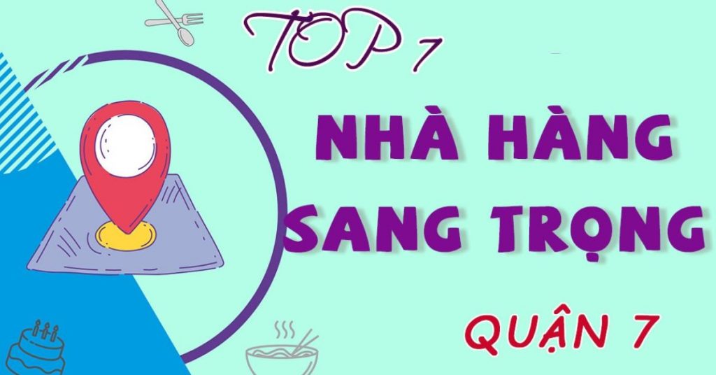 Top 7 nhà hàng sang trọng ở quận 7 view đẹp chất lượng ăn ngon nhất