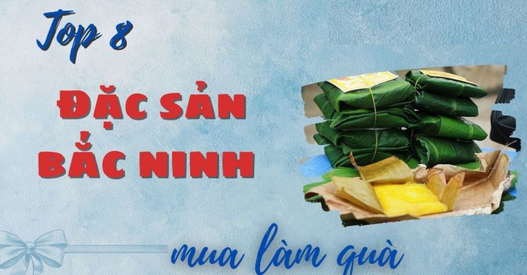 Top 8 đặc sản Bắc Ninh làm quà nhất định phải mua về