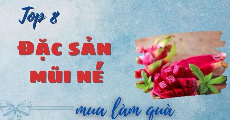 Top 8 đặc sản Mũi Né làm quà nổi tiếng thơm ngon khó lòng chối từ