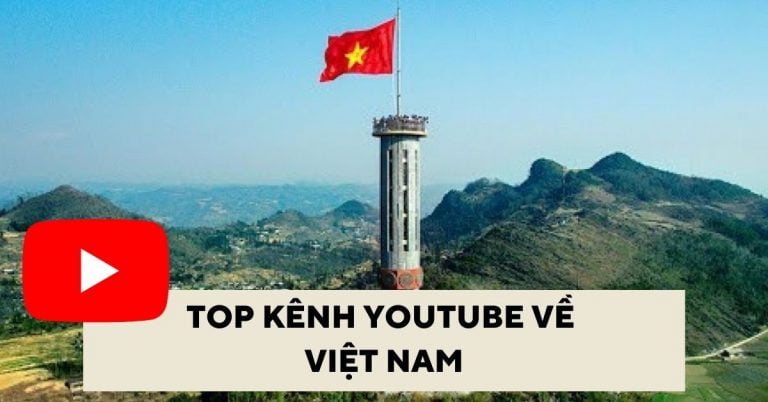 Top 8 kênh YouTube về đất nước Việt Nam hay, thú vị nhất