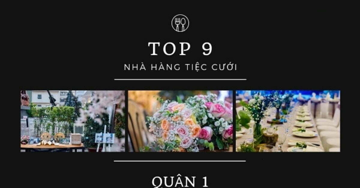 Top 9 nhà hàng tiệc cưới quận 1 đẹp sang trọng chất lượng giá hợp lý nhất