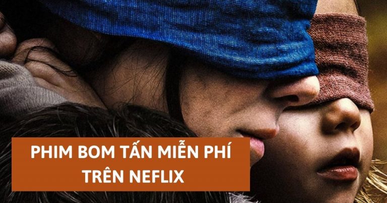 Top 9 phim đang chiếu miễn phí trên Netflix, xem không cần tài khoản