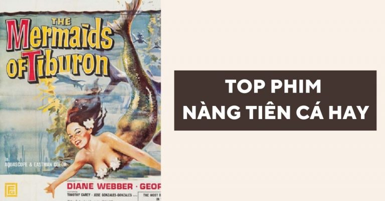 Top phim về nàng tiên cá kì ảo, hấp dẫn