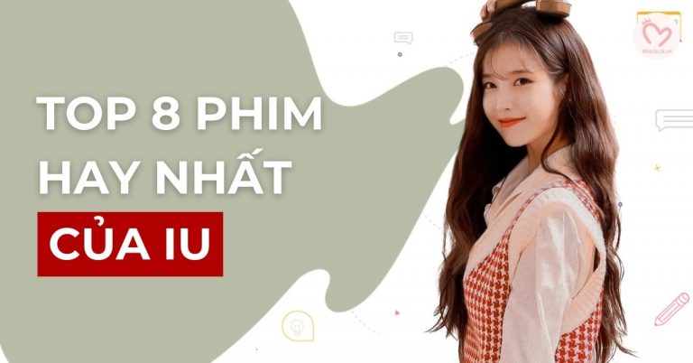 Top 8 phim của IU hay nhất, fan chị Nguyệt không nên bỏ lỡ