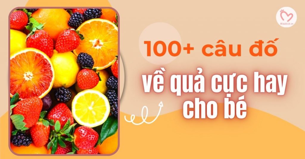 100+ câu đố về quả cực hay cho bé rèn luyện tư duy