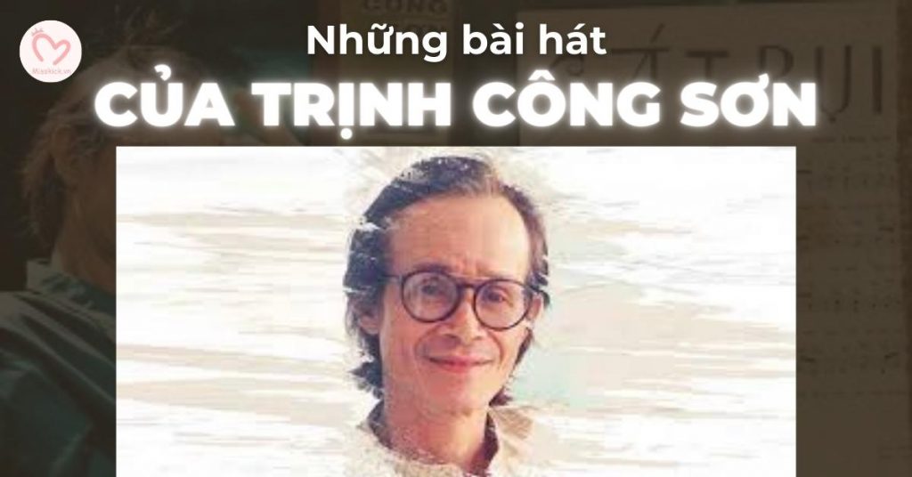 Những bài hát của Trịnh Công Sơn hay nhất mọi thời đại
