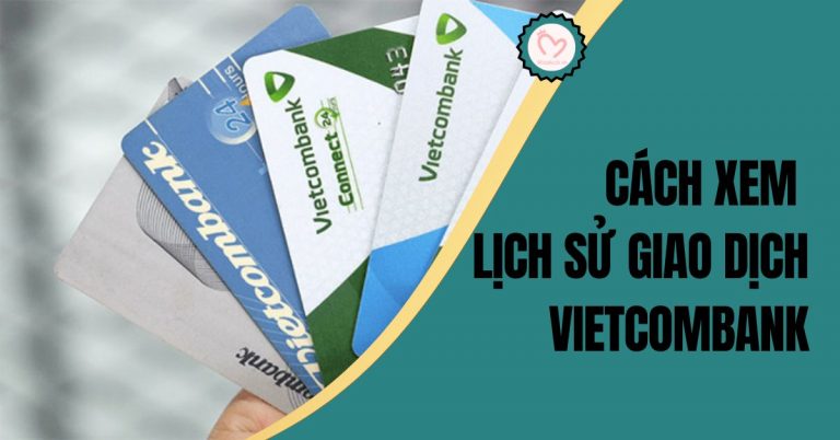 4 cách xem lịch sử giao dịch ngân hàng Vietcombank nhanh nhất