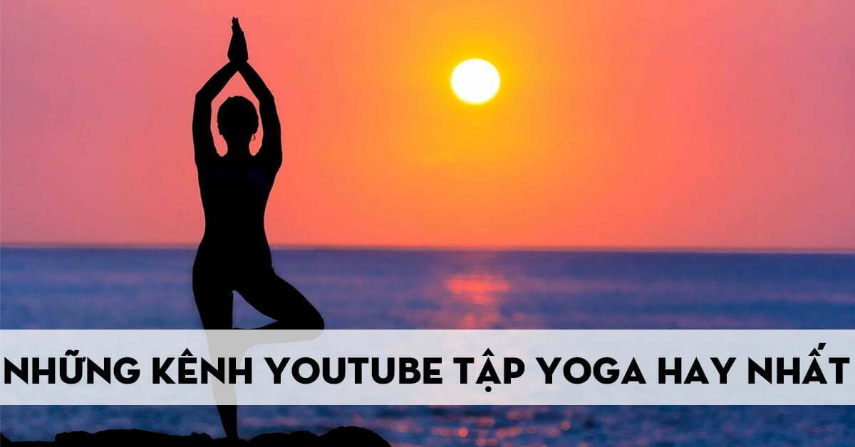 Top 7 kênh YouTube học yoga hiệu quả nhất thế giới, subscribe ngay