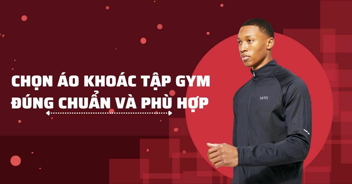 chọn áo khoác tập gym