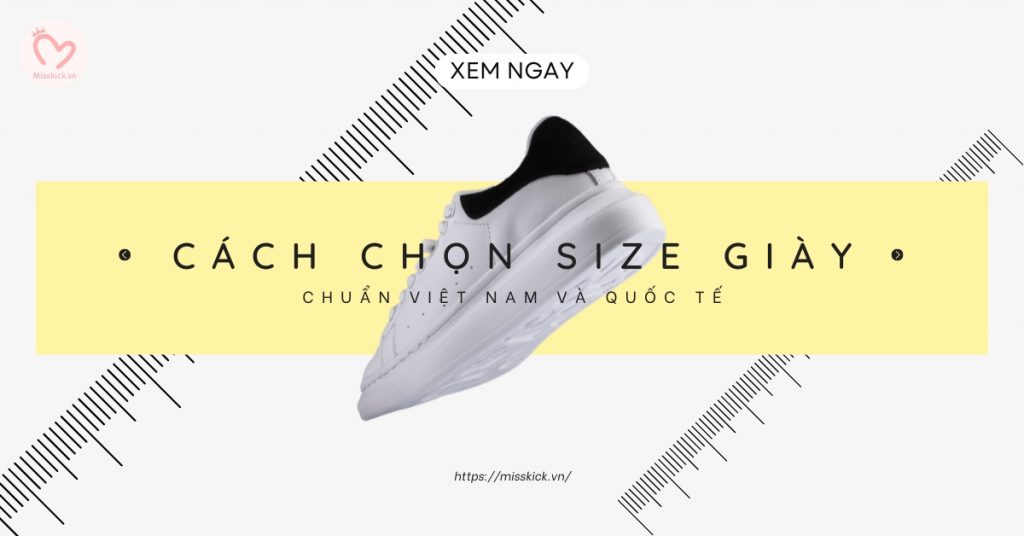 Cách chọn size giày chuẩn Việt Nam, Quốc tế: Bảng size giày và cách đo chi tiết