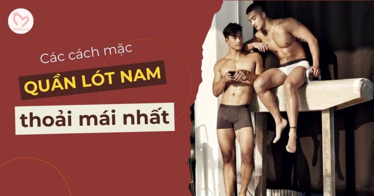 Cách mặc quần lót nam đúng cách và thoải mái nhất
