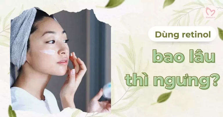 dùng retinol bao lâu thì ngưng