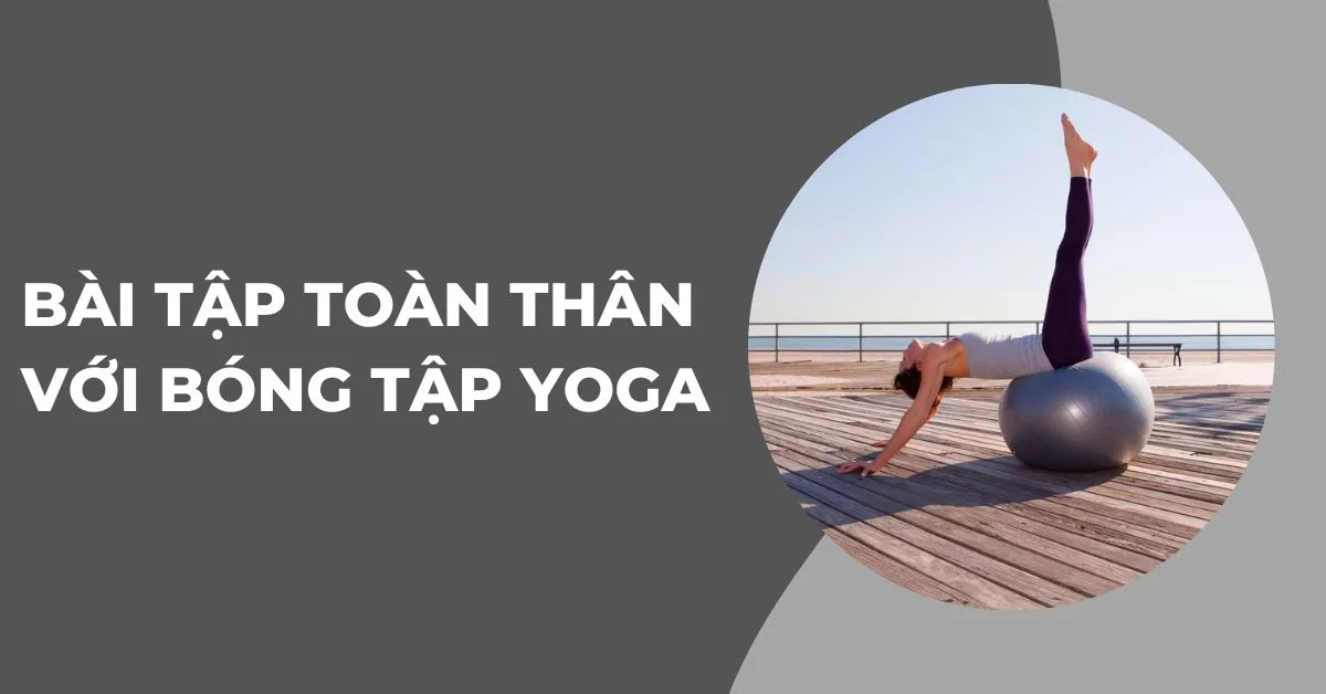 bài tập toàn thân với bóng tập Yoga