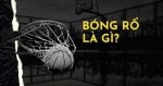 Bóng rổ là gì? Những điều bạn cần nên biết về môn thể thao bóng rổ