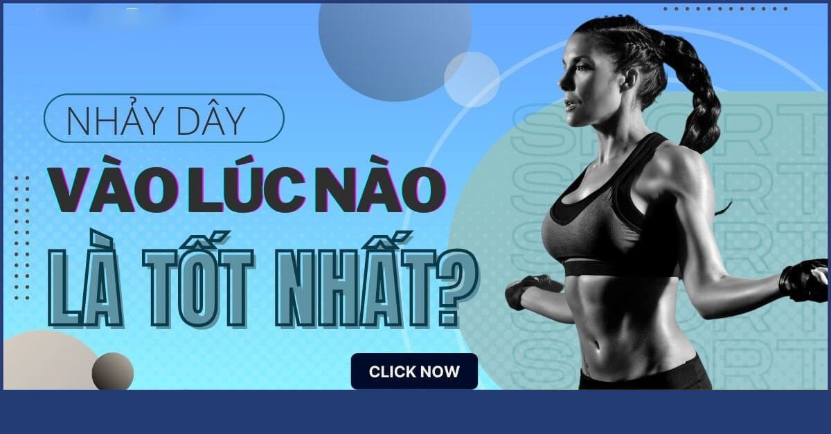 Nhảy dây vào thời điểm nào là tốt nhất? Nên nhảy trước hay sau khi ăn