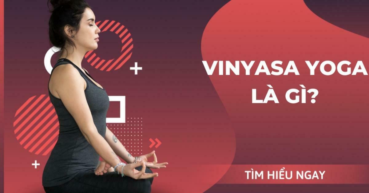 Vinyasa Yoga là gì